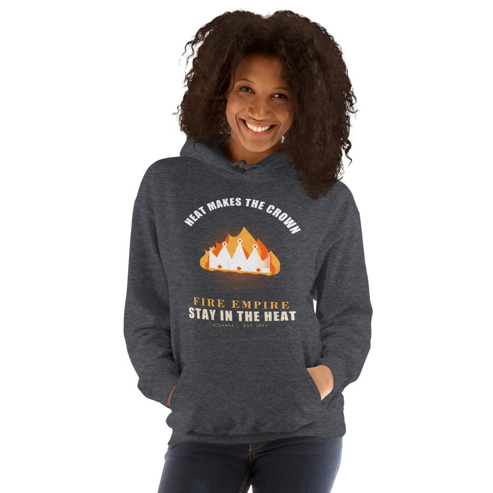 Fire Empire Heat Makes The Crown Empire Hoodie Front