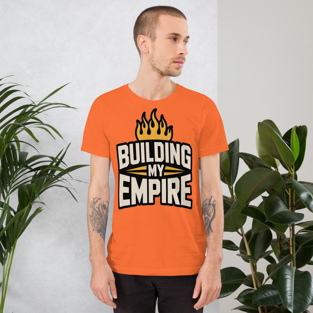 Fire Empire Building My Empire Tee Front