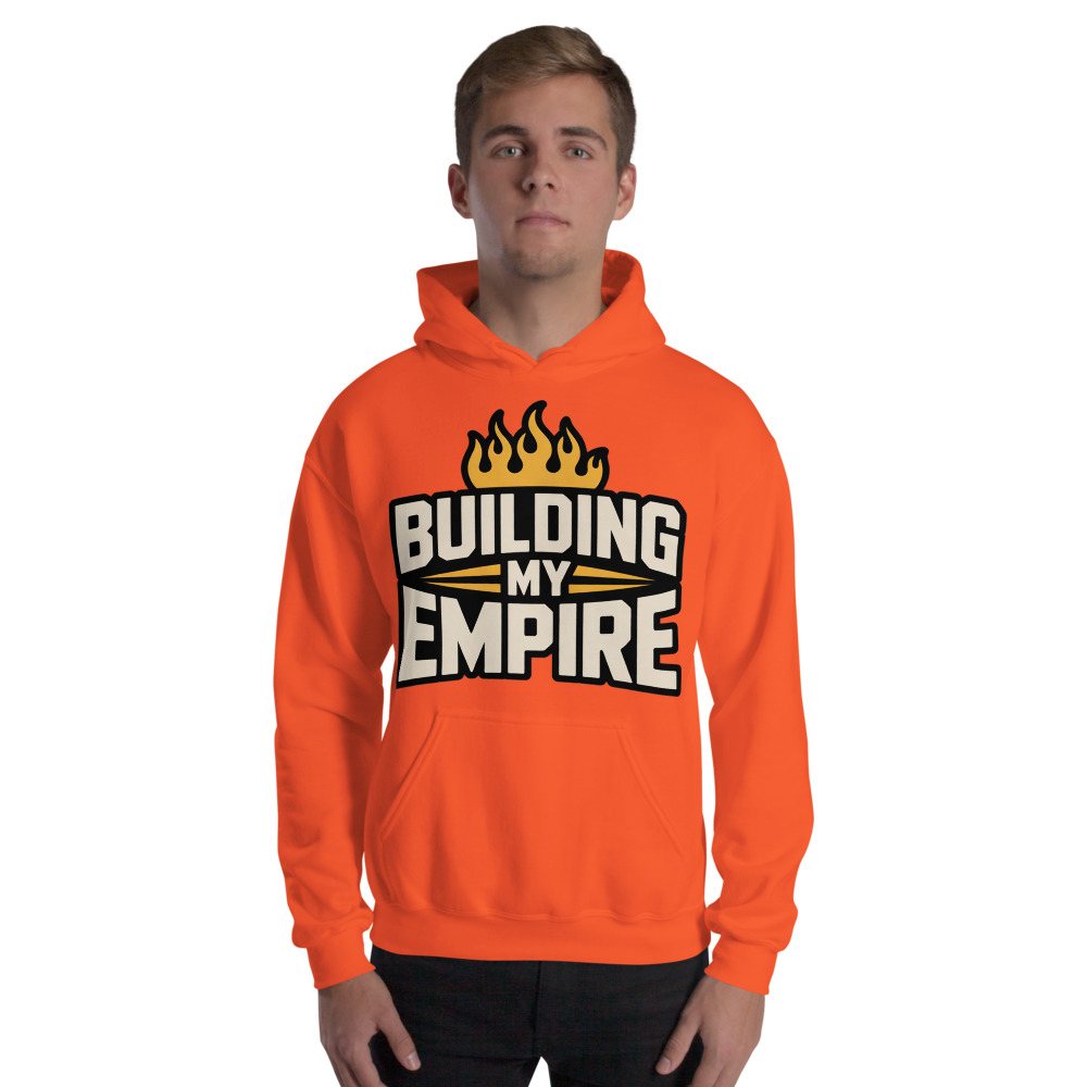 Fire Empire Building My Empire Hoodie Front