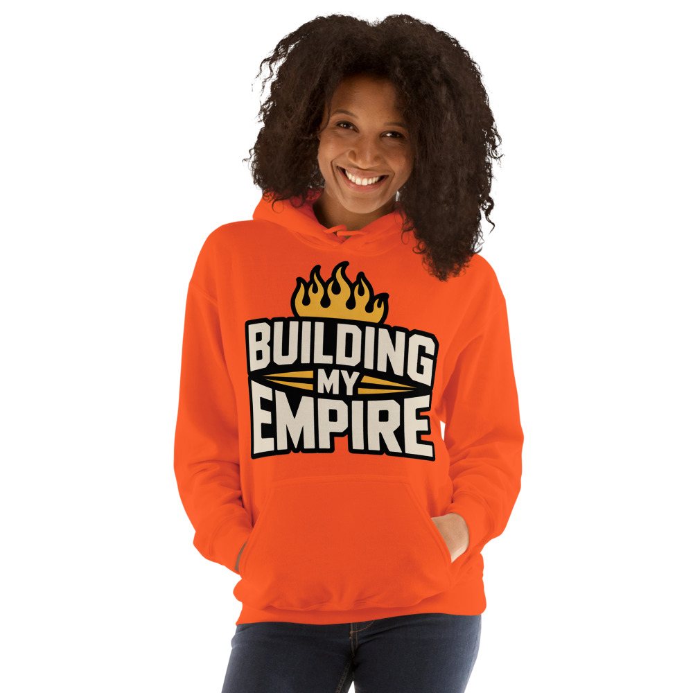 Fire Empire Building My Empire Hoodie Front