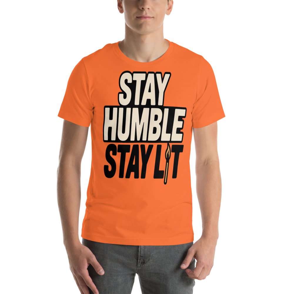Fire Empire Stay Humble Stay Lit Tee