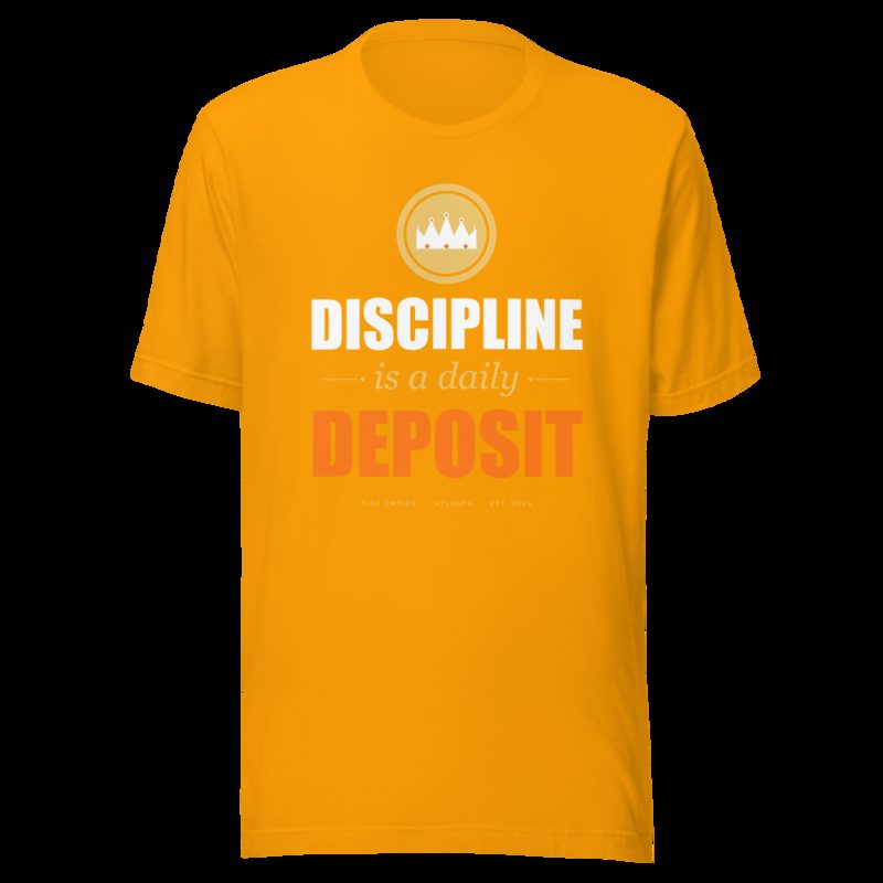 Fire Empire Discipline Is A Daily Deposit Motivation Tee Gold