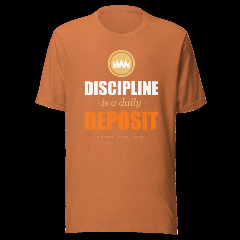 Fire Empire Discipline Is A Daily Deposit Motivation Tee Heather Autumn