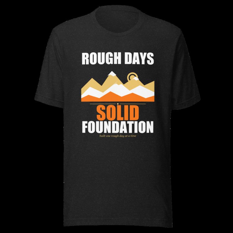 Fire Empire Rough Days, Solid Foundation Motivation Tee Black Heather