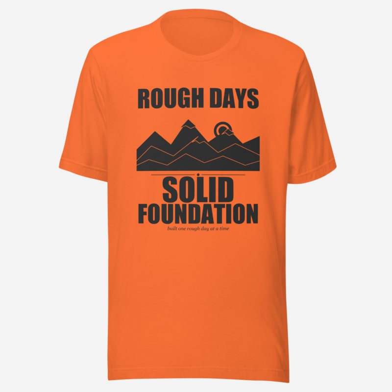 Fire Empire Rough Days, Solid Foundation Motivation Tee in Orange