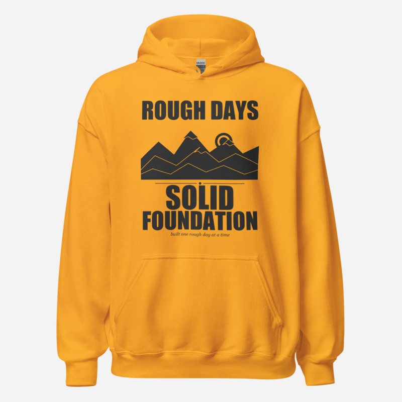 Fire Empire Rough Days, Solid Foundation Motivation Hoodie in Gold