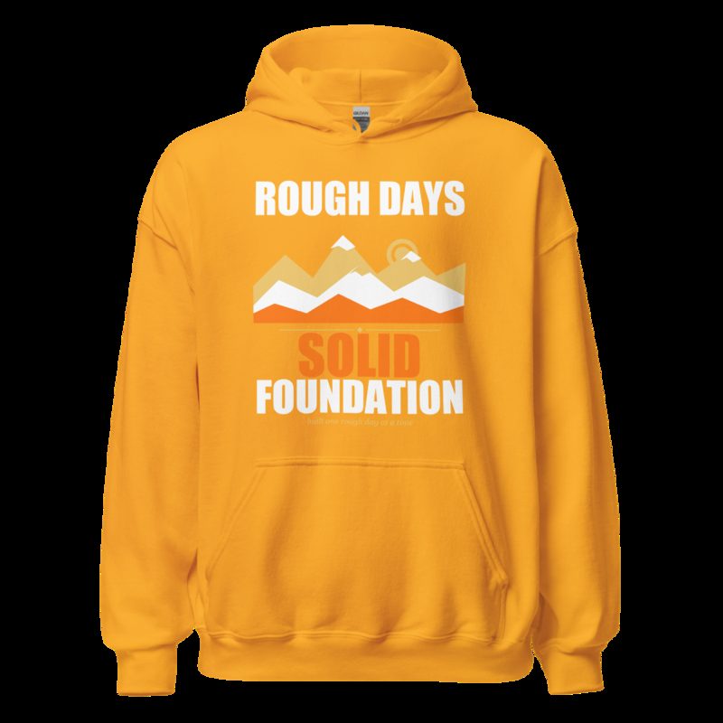 Fire Empire Rough Days, Solid Foundation Motivation Hoodie Gold