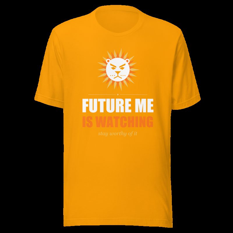 Fire Empire Future Me Is Watching Motivation Tee Gold
