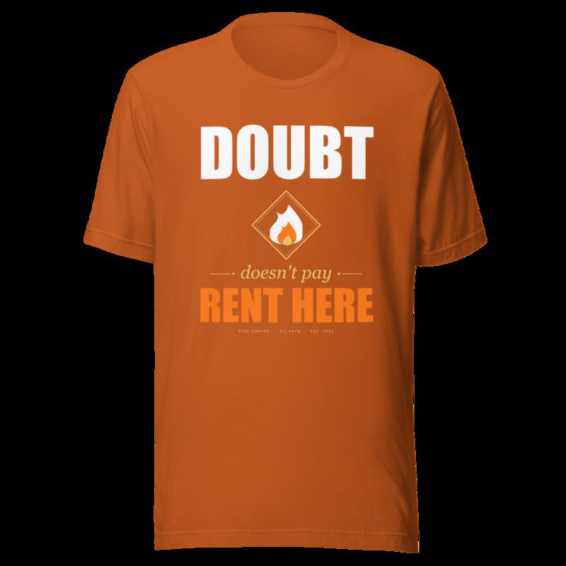 Fire Empire Doubt Doesn't Pay Rent Here Motivation Tee Autumn