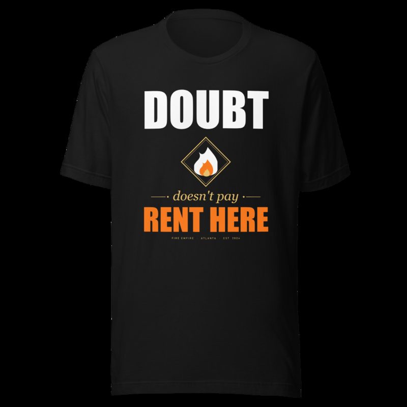 Fire Empire Doubt Doesn't Pay Rent Here Motivation Tee Black