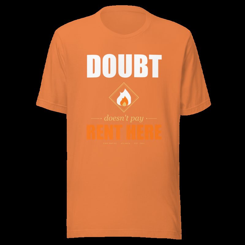 Fire Empire Doubt Doesn't Pay Rent Here Motivation Tee Burnt Orange