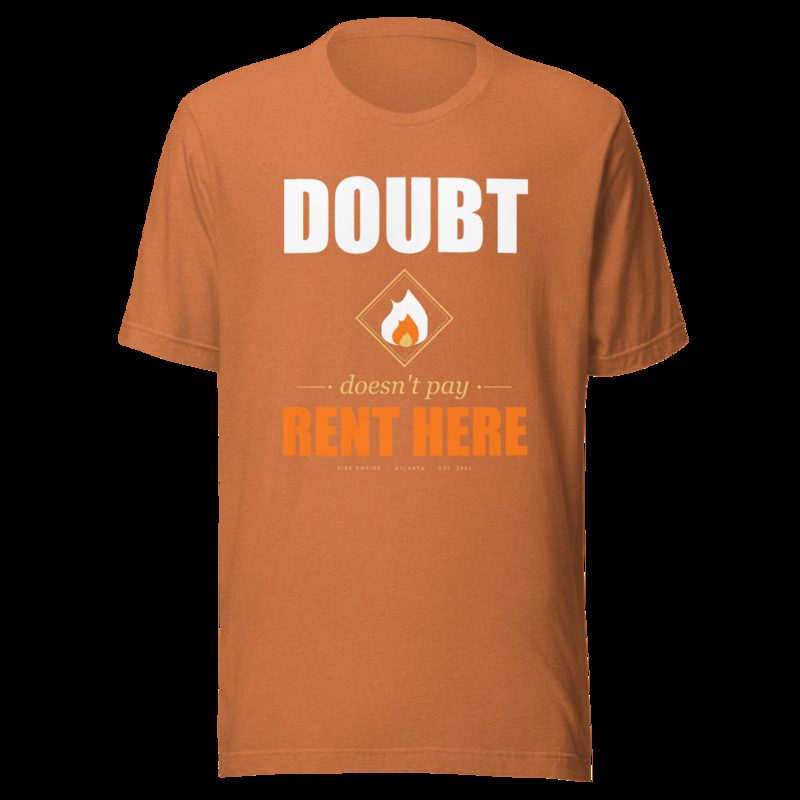 Fire Empire Doubt Doesn't Pay Rent Here Motivation Tee Heather Autumn