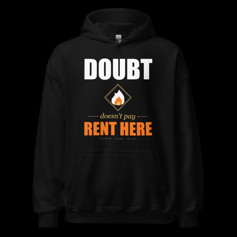 Fire Empire Doubt Doesn't Pay Rent Here Motivation Hoodie Black