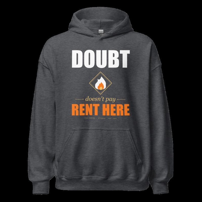Fire Empire Doubt Doesn't Pay Rent Here Motivation Hoodie Dark Heather