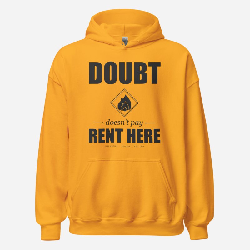 Fire Empire Doubt Doesn't Pay Rent Here Motivation Hoodie in Gold