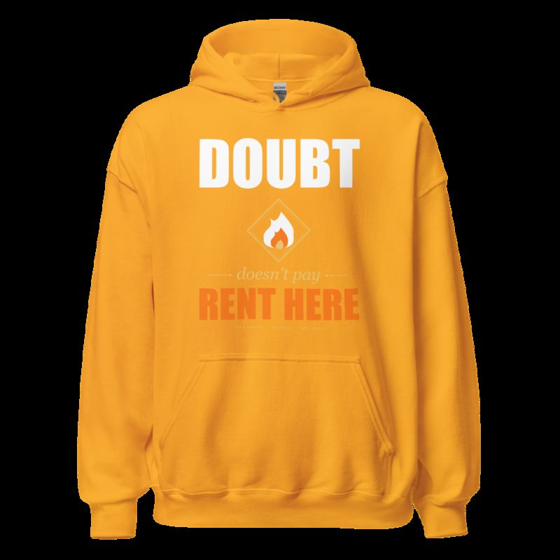 Fire Empire Doubt Doesn't Pay Rent Here Motivation Hoodie Gold