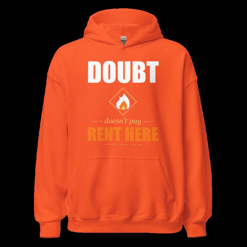 Fire Empire Doubt Doesn't Pay Rent Here Motivation Hoodie Orange