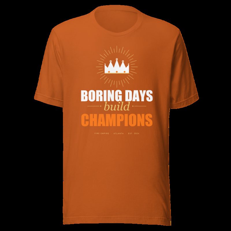 Fire Empire Boring Days Build Champions Motivation Tee Autumn