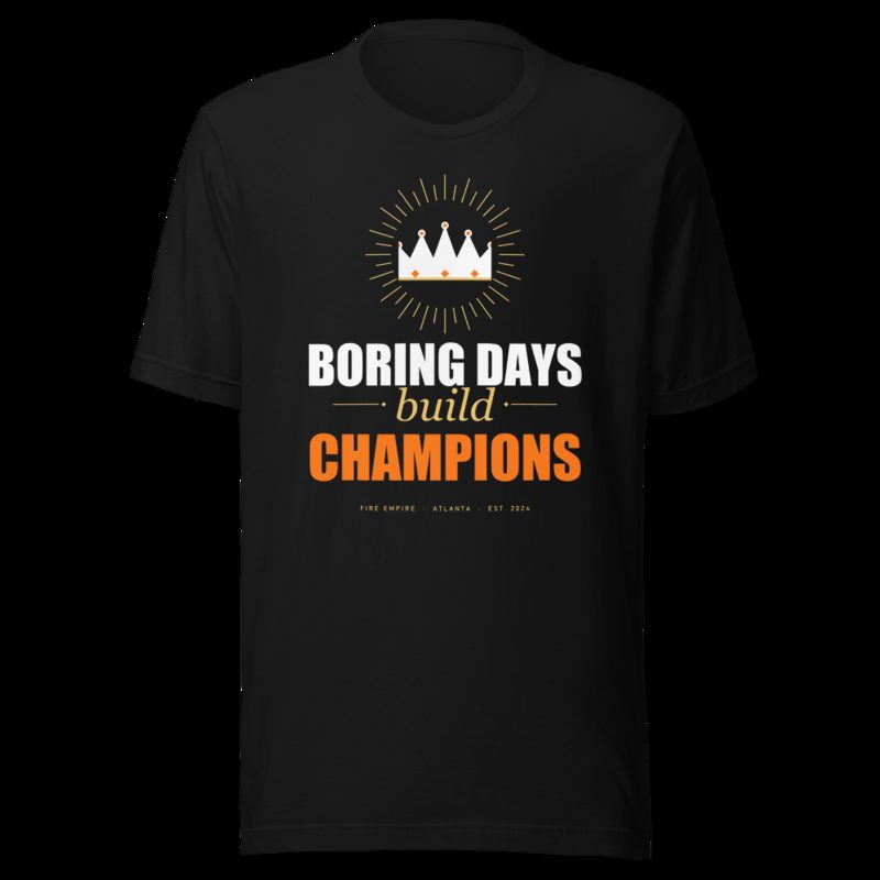 Fire Empire Boring Days Build Champions Motivation Tee Black