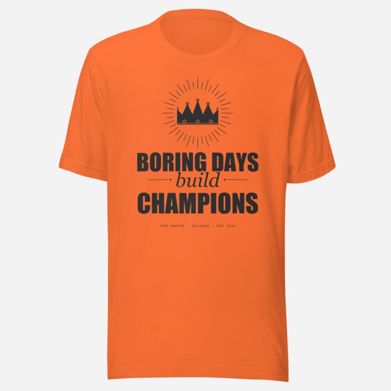 Fire Empire Boring Days Build Champions Motivation Tee in Orange