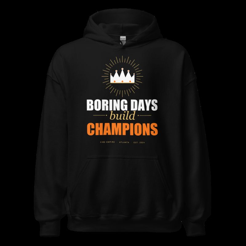 Fire Empire Boring Days Build Champions Motivation Hoodie Black