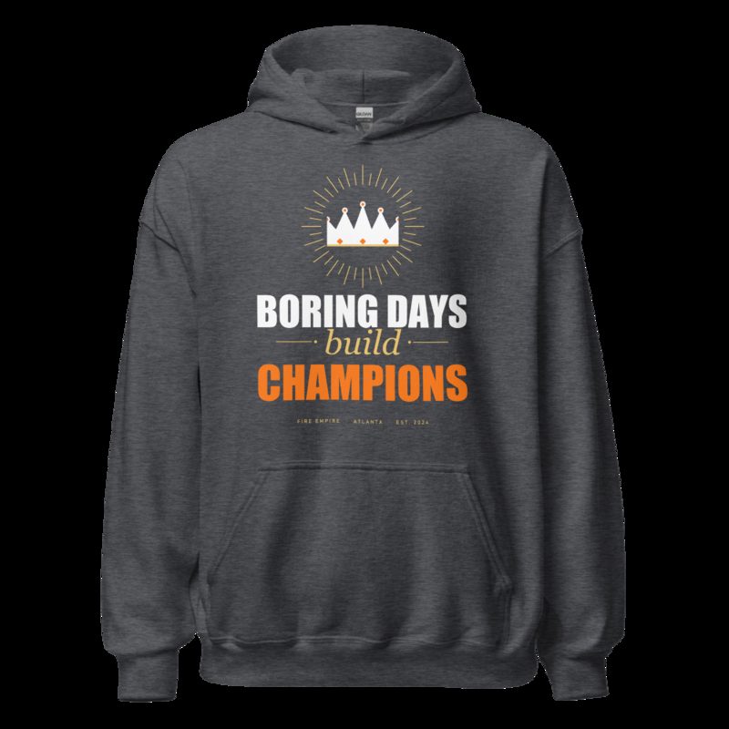 Fire Empire Boring Days Build Champions Motivation Hoodie Dark Heather