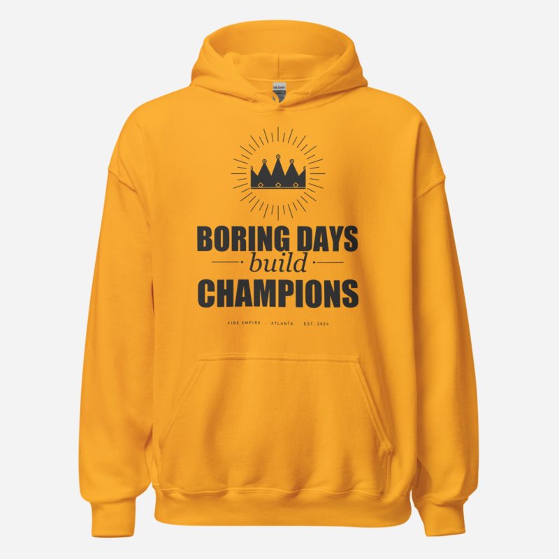 Fire Empire Boring Days Build Champions Motivation Hoodie in Gold
