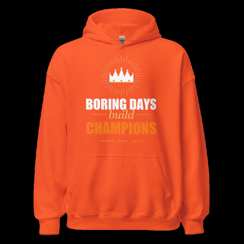 Fire Empire Boring Days Build Champions Motivation Hoodie Orange