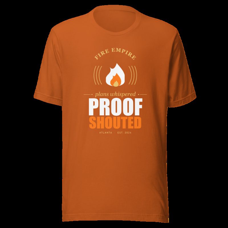 Fire Empire Plans Whispered, Proof Shouted Motivation Tee Autumn