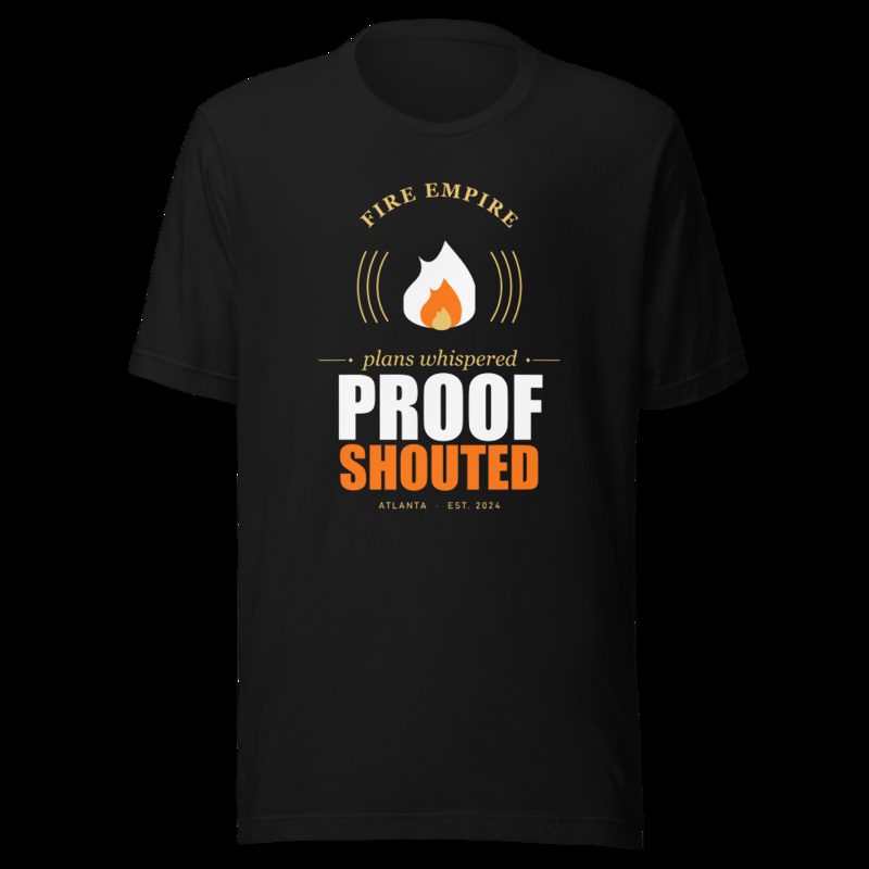 Fire Empire Plans Whispered, Proof Shouted Motivation Tee Black