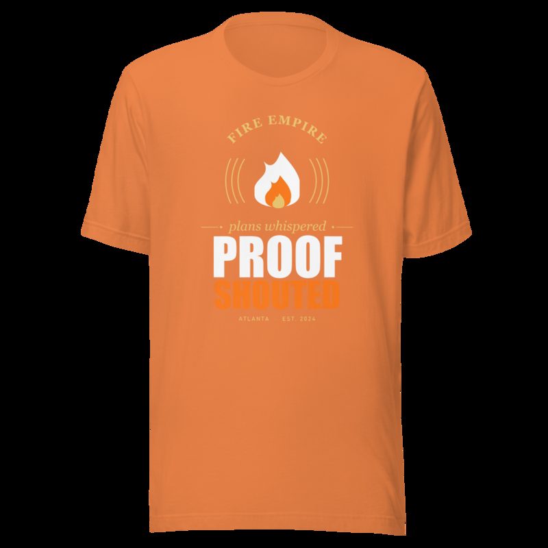 Fire Empire Plans Whispered, Proof Shouted Motivation Tee Burnt Orange