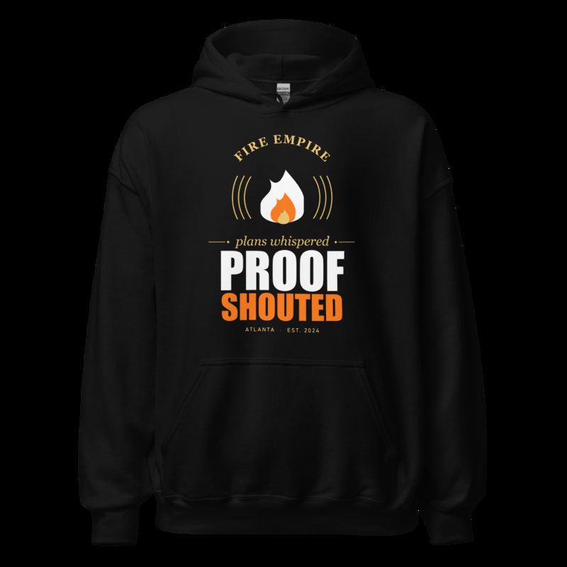 Fire Empire Plans Whispered, Proof Shouted Motivation Hoodie Black