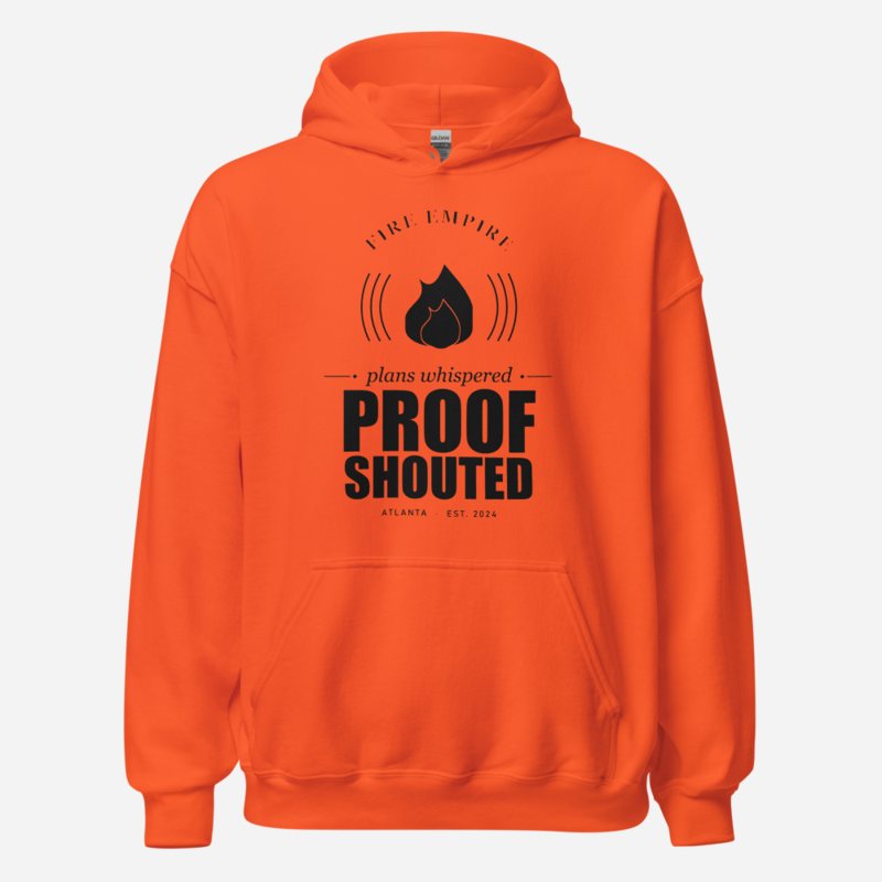 Fire Empire Plans Whispered, Proof Shouted Motivation Hoodie in Orange