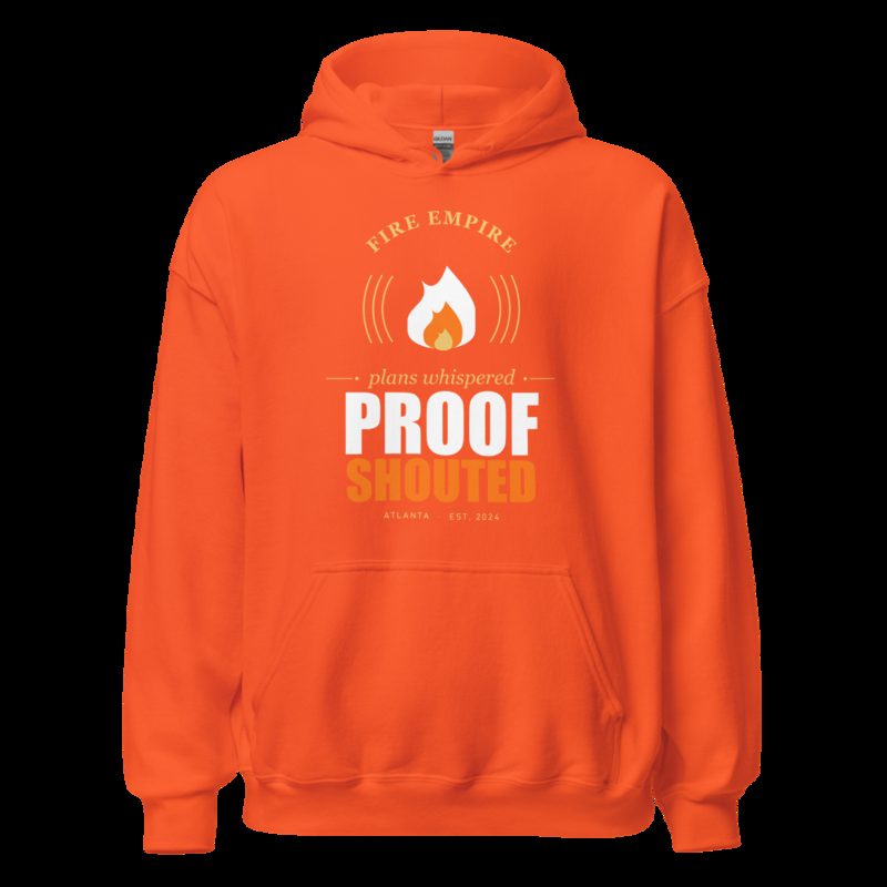 Fire Empire Plans Whispered, Proof Shouted Motivation Hoodie Orange