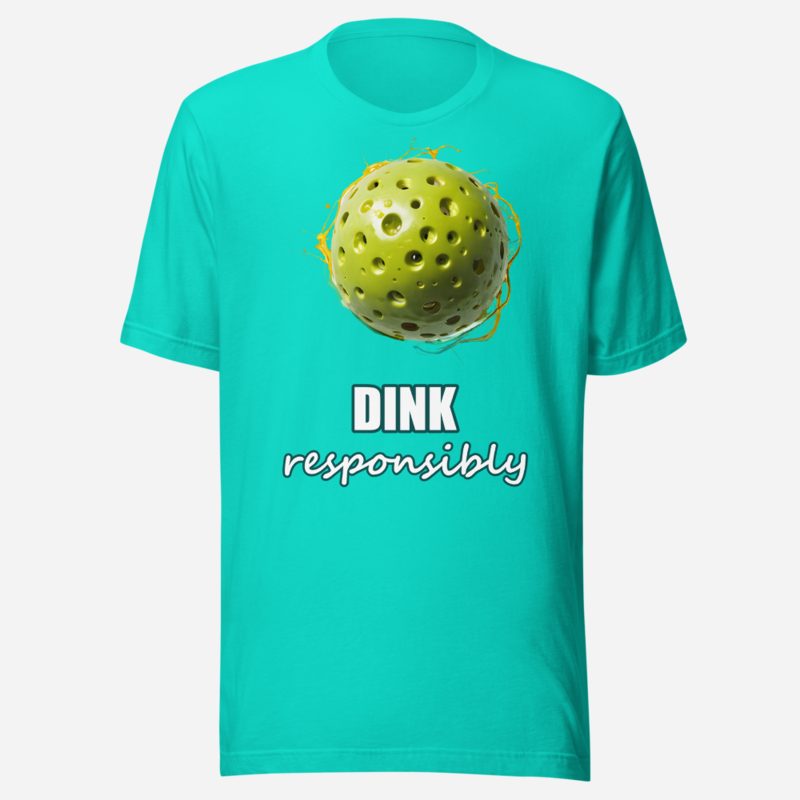 Sensational Pickleball Dink Responsibly Paddle Ball Tee in Teal