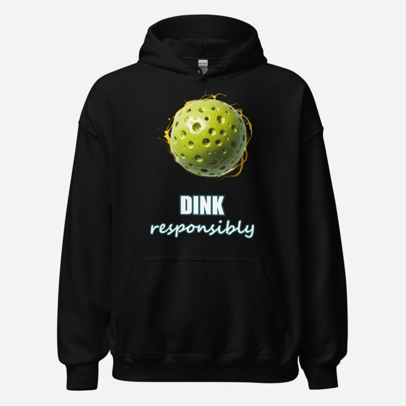 Sensational Pickleball Dink Responsibly Paddle Ball Hoodie in Black