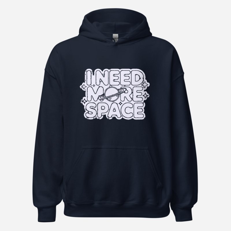 I Need More Space Hoodie