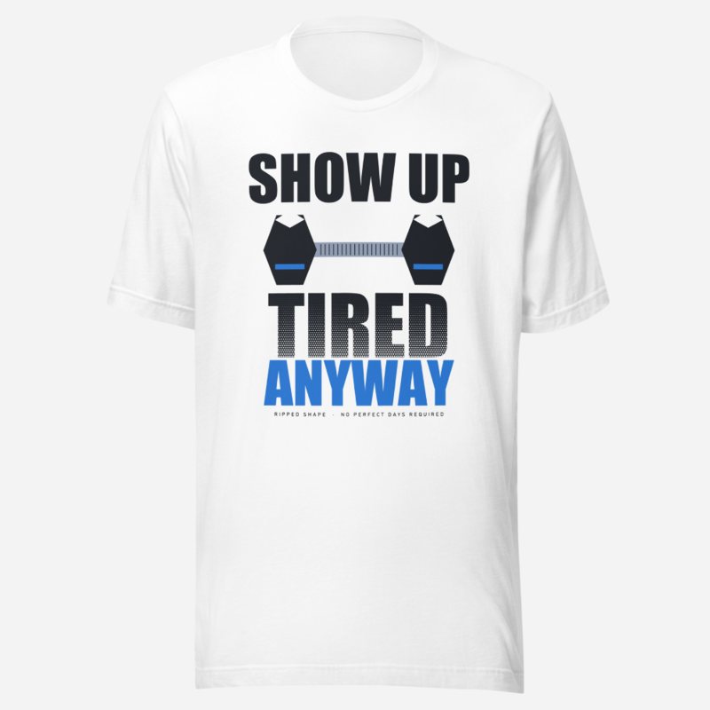 Ripped Shape Show Up Tired Anyway Strength Division Tee in White