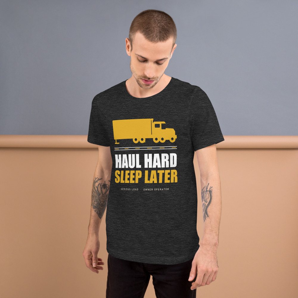 Serious Load Haul Hard Sleep Later Road Tee