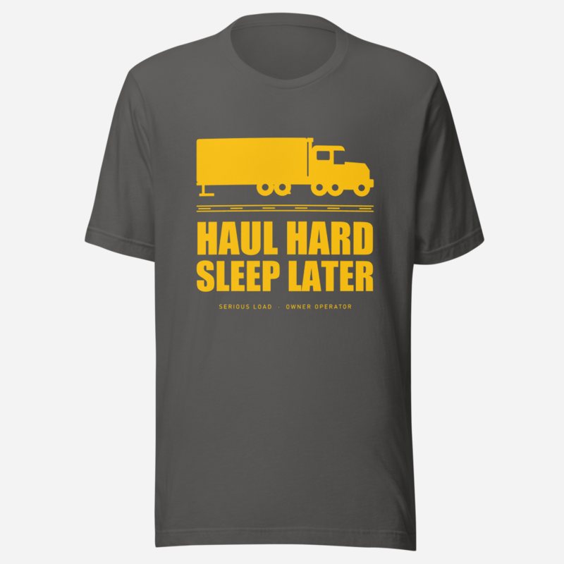 Serious Load Haul Hard Sleep Later Road Tee Asphalt