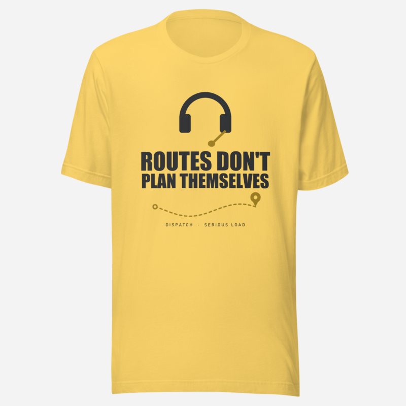 Serious Load Routes Don't Plan Themselves Van Division Tee Yellow