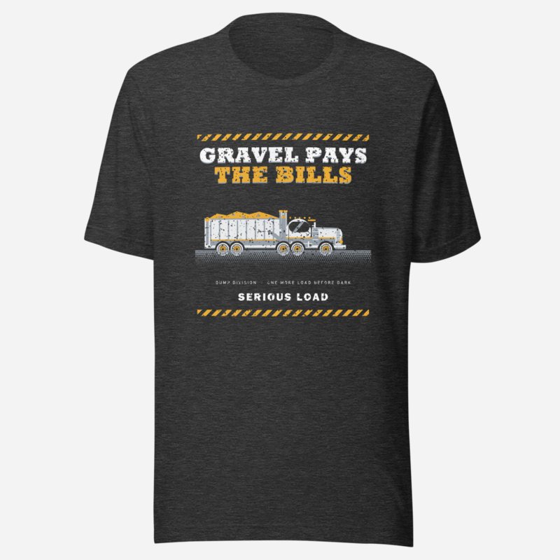 Serious Load Gravel Pays The Bills Freight Tee Dark Grey Heather